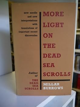More light on the Dead Sea scrolls;: New scrolls and new interpretations, with translations of important recent discoveries