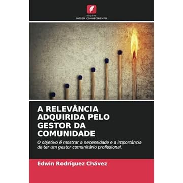 Capa do livro A Relevância Adquirida Pelo Gestor Da Comunidade: O objetivo é mostrar a necessidade e a importância de ter um gestor comunitário profissional.