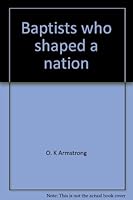 Baptists who shaped a nation 0805465170 Book Cover