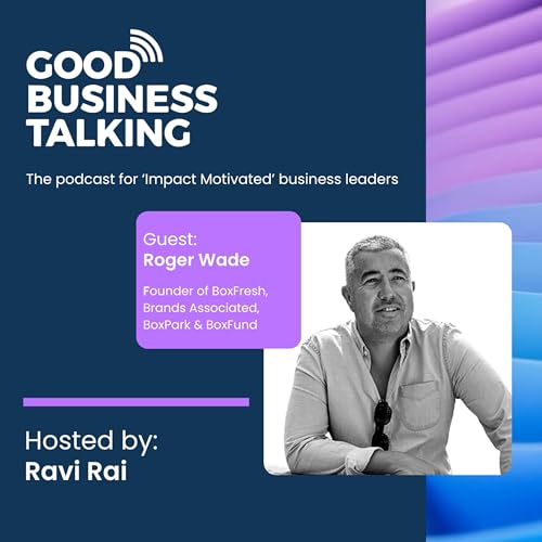 Roger Wade - Founder: BoxFresh, Brands Associated, BoxPark & BoxFund