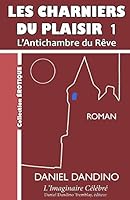 Les Charniers Du Plaisir 1: L'Antichambre Du Reve 1519632460 Book Cover