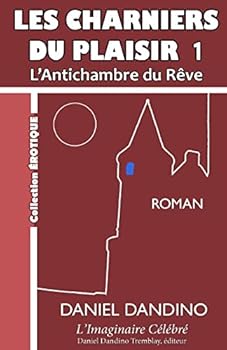 Paperback Les Charniers du Plaisir 1: L'Antichambre du Reve [French] Book