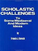 Scholastic Challenges: To Some Mediaeval and Modern Ideas 0935269037 Book Cover