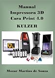  Impressora 3D Cara Print 4.0 Kulzer (Portuguese Edition)