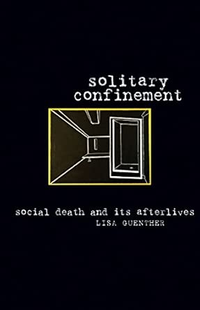 Solitary Confinement: Social Death and Its Afterlives Solitary Confinement: Social Death and Its Afterlives book cover