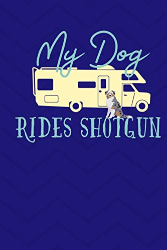 My Dog Rides Shotgun: RV Camping Travel Journal Australian Shepherd Dog Memory Book RVing Log Book Keepsake Diary Road Trip Planner Tracker Campground Vacation Record