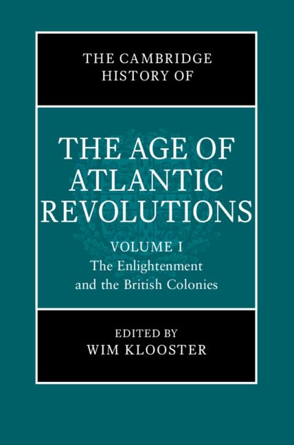 The Cambridge History of the Age of Atlantic Revolutions: Volume 1, The Enlightenment and the British Colonies