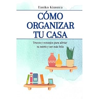 Cómo Organizar tu Casa: Trucos y Consejos para Aliviar tu Estrés y Ser Más Feliz Audiolibro Por Emiko Ki