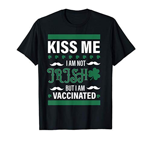 Kiss Me I'm Not Irish But I Am Vaccinated, St. Patrick's Day Camiseta