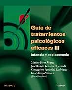 Guía de tratamientos psicológicos eficaces III: Infancia y adolescencia (Psicología)