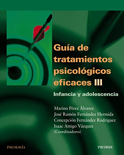 Guía de tratamientos psicológicos eficaces III: Infancia y adolescencia (Psicología)