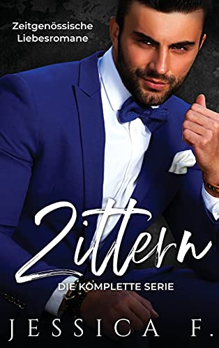 Zittern: Zeitgenössische Liebesromane (Die Komplette Serie) (Das Geheime Begehren Des Milliardärs) (German Edition)