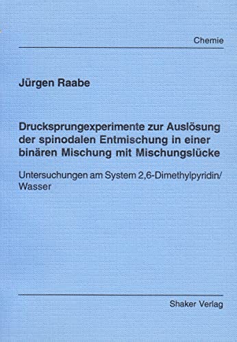 Drucksprungexperimente zur Auslösung der spinodalen Entmischung in einer binären Mischung mit Mischungslücke - Untersuchungen am System 2,6-Dimethylpyridin/Wasser