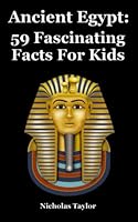 Ancient Egypt: 59 Fascinating Facts for Kids 1517101085 Book Cover