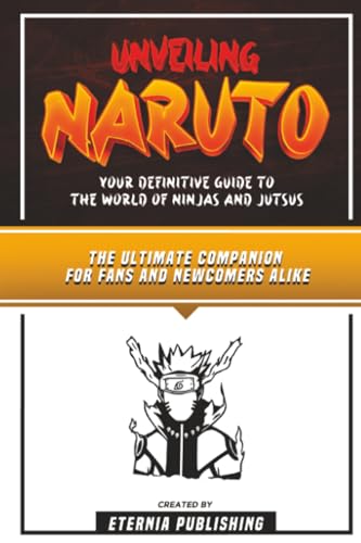 Image of Unveiling Naruto - Your Definitive Guide To The World Of Ninjas And Jutsus