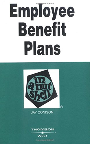 Employee Benefit Plans in a Nutshell (Nutshells) Employee Benefit Plans in a Nutshell (Nutshells)