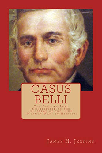 Casus Belli: Ten Factors That Contributed to the Outbreak of the 1838 "Mormon War" in Missouri