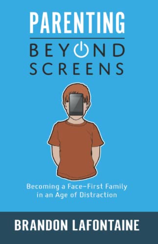 Parenting Beyond Screens: Becoming a Face-First Family in an Age of Distraction