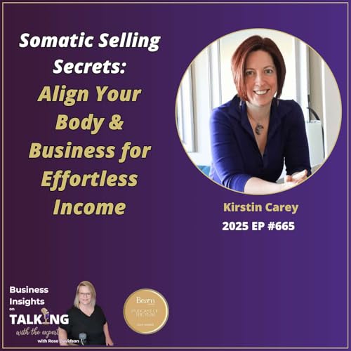 #665 Somatic Selling Secrets: Align Your Body & Business for Effortless Income