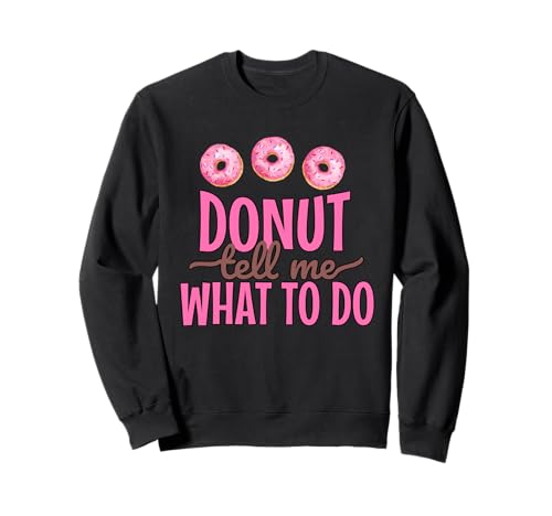 Funny Donut Tell Me What To Do Doughnut Lover Sudadera