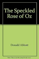 The Speckled Rose of Oz 0929605438 Book Cover