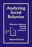Analyzing Social Behavior: Behavior Analysis and the Social Sciences