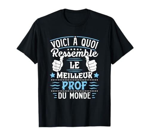 Prof - Voici À Quoi Ressemble Le Meilleur Prof T-Shirt