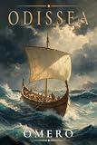 ODISSEA – OMERO: Testo Integrale con Spiegazione di Ogni Canto e Risorse Aggiuntive. Comprendere al Meglio il Contesto Storico e Mitologico del Viaggio di Ulisse. INCLUSO E-BOOK