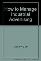 How to manage industrial advertising B0007DQVR6 Book Cover