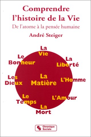 COMPRENDRE L'HISTOIRE DE LA VIE. De l'atome à la pensée humaine