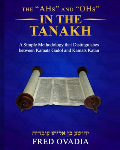 THE "AHs" AND "OHs" IN THE TANAKH: A Simple Methodology that Distinguishes between Kamats Gadol and Kamats Katan