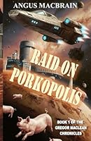 Raid On Porkopolis: A Humorous, Sci-fi Adventure (Book 1 of the Gregor Maclean Chronicles) B0F62N4TLX Book Cover