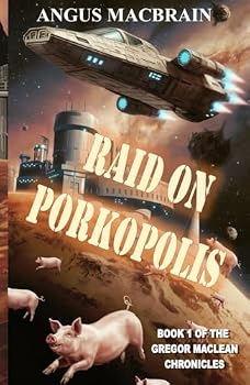 Hardcover Raid On Porkopolis: A Humorous, Sci-fi Adventure (Book 1 of the Gregor Maclean Chronicles) Book