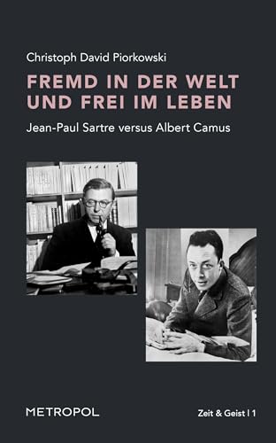 Fremd in der Welt und frei im Leben: Jean-Paul Sartre versus Albert Camus (Zeit & Geist)