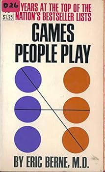 Games People Play- The Psychology of Human Relationships by Eric M.D. BERNE