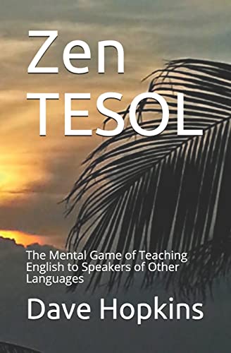 Zen TESOL: The Mental Game of Teaching English to Speakers of Other Languages