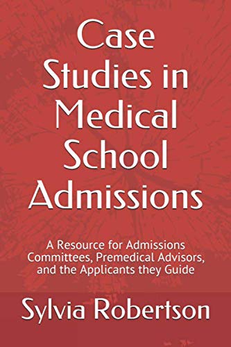 Case Studies in Medical School Admissions: A Resource for Admissions Committees, Premedical Advisors, and the Applicants they Guide
