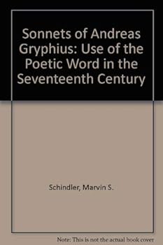 Hardcover The sonnets of Andreas Gryphius, use of the poetic word in the seventeenth century Book