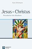 Jesus der Christus: Provokation des Glaubens - Kurt Erlemann 