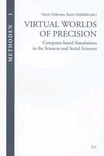 Virtual Worlds of Precision: Computer-Based Simulations in Sciences and Social Sciences (Methoden)