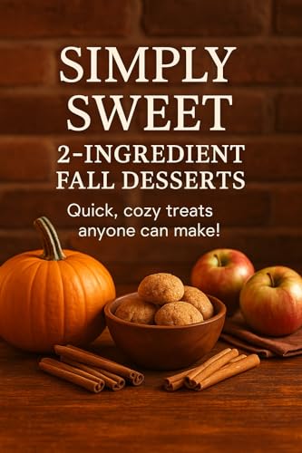 Simply Sweet: 2-Ingredient Fall Desserts: Quick & Cozy Fall Treats
