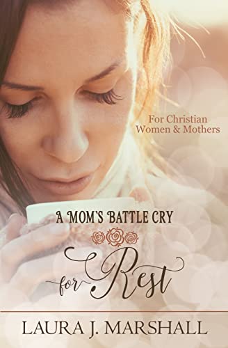 A Mom's Battle Cry for Rest: Battle Cry Devotional Series