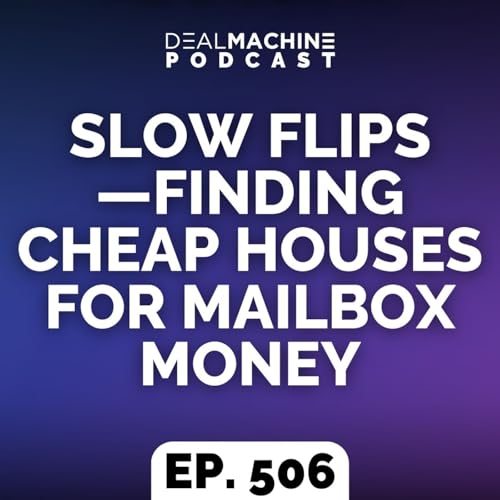 『506: Slow Flips&mdash;Finding Cheap Houses for Mailbox Money』のカバーアート