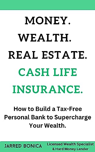 Money. Wealth. Real Estate. Cash Life Insurance.: How to Build a Tax-Free Personal Bank to Supercharge Your Wealth.