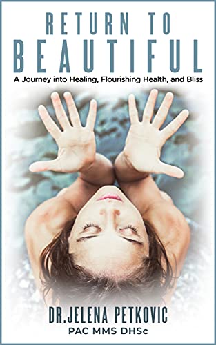Return to Beautiful: A Journey into Healing, Flourishing Health and Bliss