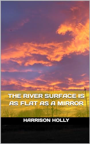  The River Surface Is As Flat As A Mirror (English Edition)