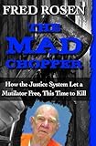 The Mad Chopper: How the Justice System Let a Mutilator Free, This Time to Kill