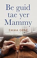 Be guid tae yer Mammy 1789651174 Book Cover