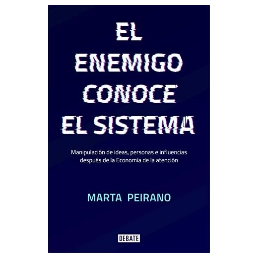 El enemigo conoce el sistema: Manipulación de ideas, personas e influencias después de la economía de la atención (Sociedad)