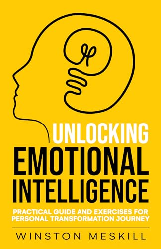 Unlocking Emotional Intelligence: Practical Guide and Exercises for Personal Transformation Journey (Emotional Resilience Boo